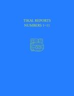Tikal Reports, Numbers 1-11: Facsimile Reissue of Original Reports Published 1958-1961 di Edwin M. Shook, William R. Coe, Robert F. Carr edito da UNIV OF PENNSYLVANIA MUSEUM PU