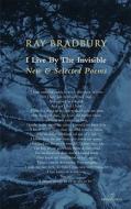 I Live By The Invisible di Ray Bradbury edito da Salmon Poetry
