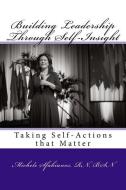 Building Leadership Through Self-Insight: Taking Self-Actions That Matter di Michele Sfakianos edito da OPEN PAGES PUB LLC