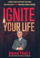 Ignite Your Life di Nick Nanton, Jw Dicks, Brian Tracy edito da CELEBRITY PR