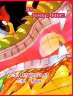 The Dragon's Of The East. di Burt. John C Burt. edito da Blurb