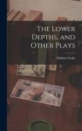 The Lower Depths, and Other Plays di Maksim Gorky edito da LIGHTNING SOURCE INC