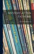 Mystery at Ten Fathoms di Elbert M. Hoppenstedt edito da LIGHTNING SOURCE INC