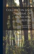 Collection and Disposal of Municipal Refuse di Rudolph Hering, Samuel A. Greeley edito da LEGARE STREET PR