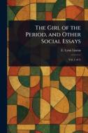 The Girl of the Period, and Other Social Essays di E Lynn (Elizabeth Lynn) Linton edito da Creative Media Partners, LLC