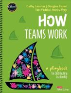 How Teams Work di Cathy J Lassiter, Douglas Fisher, Toni Osborn Faddis, Nancy Frey edito da Sage Publications, Inc.