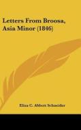 Letters from Broosa, Asia Minor (1846) di Eliza C. Abbott Schneider edito da Kessinger Publishing