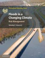 Floods in a Changing Climate di Slobodan P. Simonovic edito da Cambridge University Press