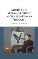Music And Metamorphosis In Greco-roman Thought di Pauline A. LeVen edito da Cambridge University Press