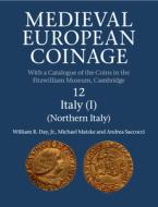 Medieval European Coinage: Volume 12, Northern Italy di Jr Day, Michael Matzke, Andrea Saccocci edito da Cambridge University Press