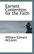 Earnest Contention For The Faith di William Edward McLaren edito da Bibliolife