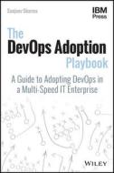 The Devops Adoption Playbook: A Guide to Adopting Devops in a Multi-Speed It Enterprise di Sanjeev Sharma edito da WILEY