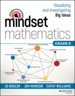 Mindset Mathematics: Visualizing and Investigating Big Ideas, Grade 8 di Jo Boaler, Jen Munson, Cathy Williams edito da JOSSEY BASS