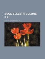 Book Bulletin Volume 5-6 di Chicago Public Library edito da Rarebooksclub.com