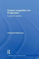 Corpus Linguistics for Pragmatics di Christoph (Universitat Paderborn Germany) Ruhlemann edito da Taylor & Francis Ltd