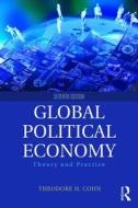 Global Political Economy di Theodore H. (Simon Fraser University) Cohn edito da Taylor & Francis Ltd