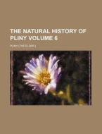 The Natural History Of Pliny V. 6 di Pliny edito da Rarebooksclub.com