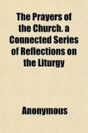 The Prayers Of The Church. A Connected S di Anonymous, Books Group edito da General Books