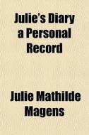 Julie's Diary A Personal Record di Julie Mathilde Magens edito da General Books