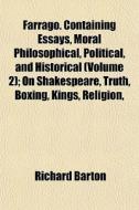 Farrago. Containing Essays, Moral Philos di Richard Barton edito da General Books