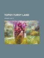 Topsy-turvy Land di Amy E. Zwemer edito da Rarebooksclub.com