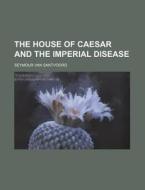 The House Of Caesar And The Imperial Dis di Seymour Van Santvoord edito da Rarebooksclub.com