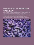 United States Abortion Case Law: Roe V. di Books Llc edito da Books LLC, Wiki Series