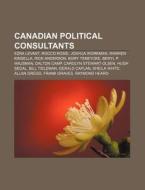 Canadian political consultants di Books Llc edito da Books LLC, Reference Series