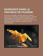 Naissance Dans La Province De Picardie: di Livres Groupe edito da Books LLC, Wiki Series