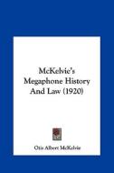 McKelvie's Megaphone History and Law (1920) di Otis Albert McKelvie edito da Kessinger Publishing