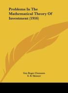 Problems in the Mathematical Theory of Investment (1916) di Guy Roger Clements edito da Kessinger Publishing