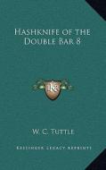 Hashknife of the Double Bar 8 di W. C. Tuttle edito da Kessinger Publishing