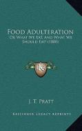 Food Adulteration: Or What We Eat, and What We Should Eat! (1880) di J. T. Pratt edito da Kessinger Publishing