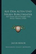 Aus Dem Alten Und Neuen Burgtheater: Mit Einem Begleitwortt Von Hugo Thimig (1920) di Jacob Minor edito da Kessinger Publishing