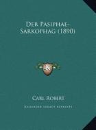 Der Pasiphae-Sarkophag (1890) di Carl Robert edito da Kessinger Publishing