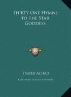 Thirty One Hymns to the Star Goddess di Frater Achad edito da Kessinger Publishing