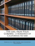 The Girl From Four Corners : A Romance O di Rebecca N. B. 1883 Porter, Ada Clendenin Williamson edito da Nabu Press