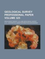 Geological Survey Professional Paper Volume 325 di Geological Survey edito da Rarebooksclub.com