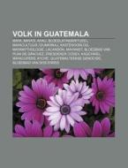 Volk In Guatemala: Maya, Maya's, Ahau, B di Bron Wikipedia edito da Books LLC, Wiki Series