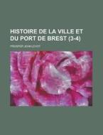 Histoire De La Ville Et Du Port De Brest (3-4) di United States Congress Joint, Prosper Jean Levot edito da Rarebooksclub.com