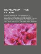 Wickedpedia - True Villains: 10 Of The W di Source Wikia edito da Books LLC, Wiki Series