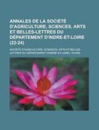 Annales De La Societe D'agriculture, Sciences, Arts Et Belles-lettres Du Departement D'indre-et-loire (22-24) di Societe D'agriculture edito da General Books Llc