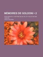 Memoires De Goldoni (2); Pour Servir A L'histoire De Sa Vie, Et A Celle De Son Theatre di Carlo Goldoni edito da General Books Llc