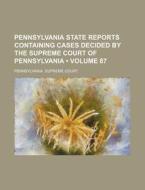 Pennsylvania State Reports Containing Cases Decided By The Supreme Court Of Pennsylvania (volume 87) di Pennsylvania Supreme Court edito da General Books Llc