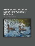 Hygiene and Physical Education Volume 1, Nos. 2-10 di William Walter Hastings edito da Rarebooksclub.com