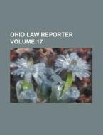 Ohio Law Reporter Volume 17 di Anonymous edito da Rarebooksclub.com