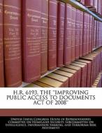 H.r. 6193, The \'\'improving Public Access To Documents Act Of 2008\'\' edito da Bibliogov