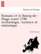 Romans et le Bourg-de-Pe´age avant 1790. Arche´ologie, histoire et statistique di André Lacroix edito da British Library, Historical Print Editions