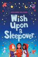 Wish Upon a Sleepover di Suzanne Selfors edito da SQUARE FISH