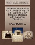 Minnesota Moline Plow Co V. Dowagiac Mfg Co U.s. Supreme Court Transcript Of Record With Supporting Pleadings di Lysander Hill edito da Gale Ecco, U.s. Supreme Court Records